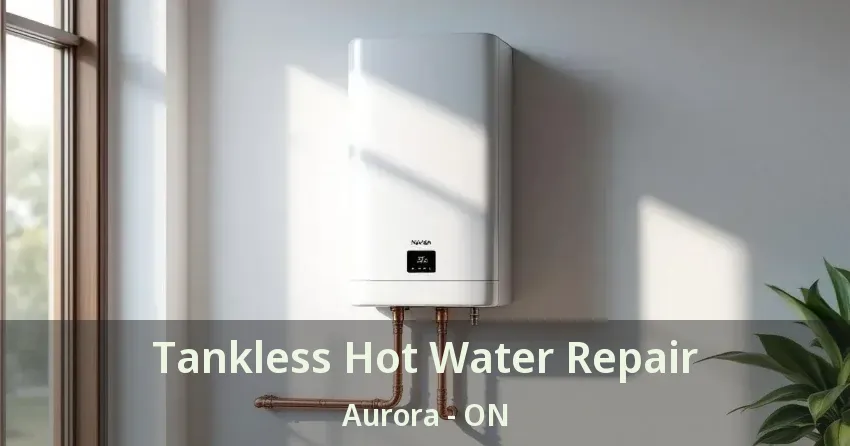 Tankless Hot Water Repair Aurora - ON Tankless Hot Water Repair Aurora - ON