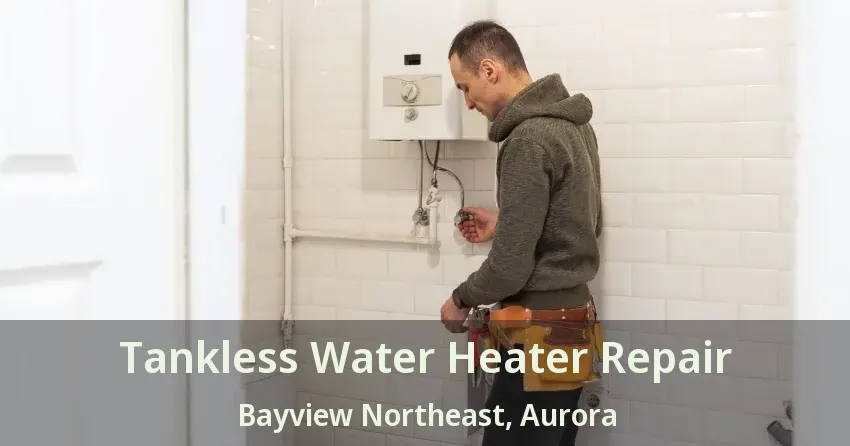 Tankless Water Heater Repair Bayview Northeast, Aurora - ON Tankless Water Heater Repair Bayview Northeast, Aurora - ON
