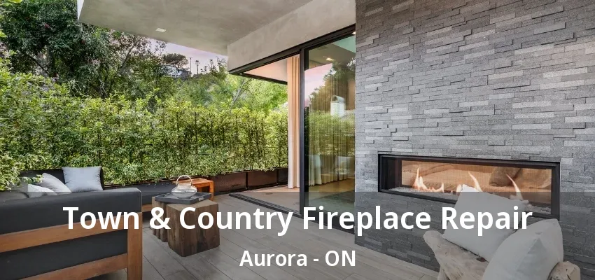 Town & Country Fireplace Repair Aurora - ON Town & Country Fireplace Repair Aurora - ON