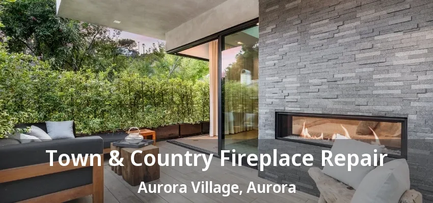Town & Country Fireplace Repair Aurora Village, Aurora - ON Town & Country Fireplace Repair Aurora Village, Aurora - ON