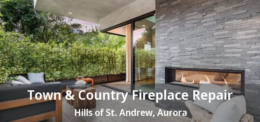 Town & Country Fireplace Repair Hills of St. Andrew, Aurora - ON Town & Country Fireplace Repair Hills of St. Andrew, Aurora - ON