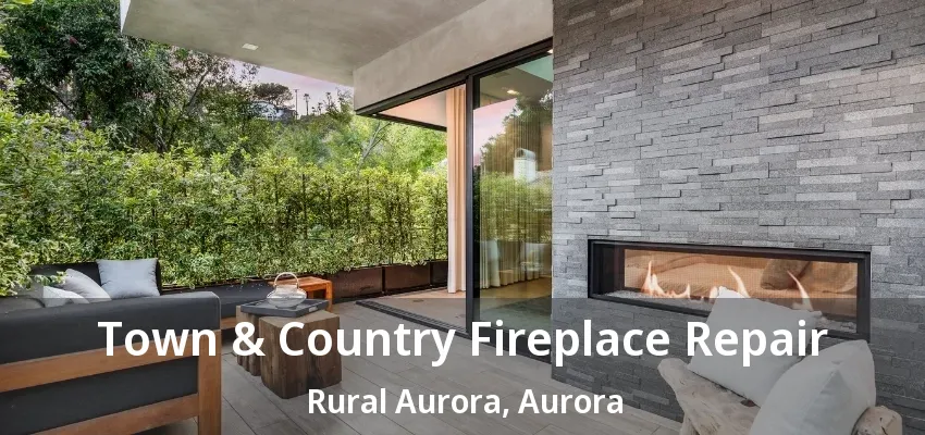 Town & Country Fireplace Repair Rural Aurora, Aurora - ON Town & Country Fireplace Repair Rural Aurora, Aurora - ON